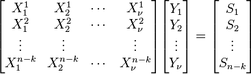 \begin{bmatrix}
X_1^1 & X_2^1 & \cdots & X_\nu^1 \\
X_1^2 & X_2^2 & \cdots & X_\nu^2 \\
\vdots & \vdots && \vdots \\
X_1^{n-k} & X_2^{n-k} & \cdots & X_\nu^{n-k} \\
\end{bmatrix}
\begin{bmatrix}
Y_1 \\ Y_2 \\ \vdots \\ Y_\nu
\end{bmatrix}
= 
\begin{bmatrix}
S_1 \\ S_2 \\ \vdots \\ S_{n-k}
\end{bmatrix}
