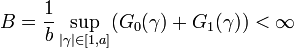 B=\frac{1}{b}\sup_{|\gamma|\in[1,a]}(G_0(\gamma)+G_1(\gamma))<\infty