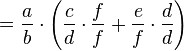 = \frac{a}{b} \cdot \left(\frac{c}{d} \cdot \frac{f}{f} + \frac{e}{f} \cdot \frac{d}{d}\right) 