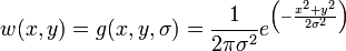 w(x,y) = g(x,y,\sigma) = \frac{1}{2\pi \sigma ^2} e^{ \left (-\frac{  x^2 + y^2}{2\sigma ^2} \right )}