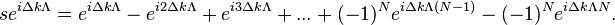 
s e^{i \Delta k \Lambda}=e^{i \Delta k \Lambda} -e^{i 2 \Delta k \Lambda}+e^{i 3 \Delta k \Lambda}+...+(-1)^N e^{i \Delta k \Lambda (N-1)}-(-1)^N e^{i \Delta k \Lambda N}.
