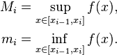 \begin{align}
 M_i = \sup_{x\in[x_{i-1},x_{i}]} f(x) , \\
 m_i = \inf_{x\in[x_{i-1},x_{i}]} f(x) .
\end{align}