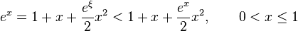  e^x = 1 + x + \frac{e^\xi}{2}x^2 < 1 + x + \frac{e^x}{2}x^2, \qquad 0 < x\leq 1 