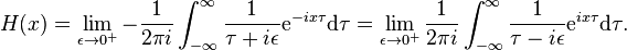 H(x)=\lim_{ \epsilon \to 0^+} -{1\over 2\pi i}\int_{-\infty}^\infty {1 \over \tau+i\epsilon} \mathrm{e}^{-i x \tau} \mathrm{d}\tau =\lim_{ \epsilon \to 0^+} {1\over 2\pi i}\int_{-\infty}^\infty {1 \over \tau-i\epsilon} \mathrm{e}^{i x \tau} \mathrm{d}\tau.