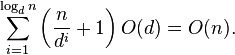 \sum_{i=1}^{\log_d n} \left(\frac{n}{d^i}+1\right) O(d) = O(n).