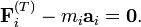 \mathbf {F}_{i}^{(T)} - m_i \mathbf {a}_i = \mathbf 0.