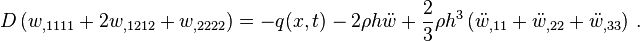 
   D\left(w_{,1111} + 2w_{,1212} + w_{,2222}\right) =  
     -q(x,t) - 2\rho h\ddot{w} + \frac{2}{3}\rho h^3\left(\ddot{w}_{,11}+\ddot{w}_{,22} + \ddot{w}_{,33}\right) \,.
