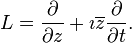  L=\frac{\partial}{\partial z}+\imath\overline{z}\frac{\partial}{\partial t}.