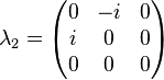 \lambda_2 = \begin{pmatrix} 0 & -i & 0 \\ i & 0 & 0 \\ 0 & 0 & 0 \end{pmatrix}