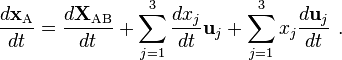  \frac {d \mathbf{x}_\mathrm{A}}{dt} =\frac{d \mathbf{X}_\mathrm{AB}}{dt} + \sum_{j=1}^3 \frac{dx_j}{dt} \mathbf{u}_j + \sum_{j=1}^3 x_j \frac{d \mathbf{u}_j}{dt} \ . 