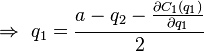 \Rightarrow \ q_1 = \frac{a - q_2 - \frac{\partial C_1 (q_1)}{\partial q_1}}{2}