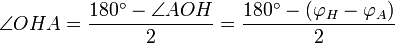  \angle OHA = \frac{180^\circ - \angle AOH}{2} = \frac{180^\circ - (\varphi_H - \varphi_A)}{2}