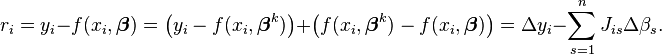 r_i=y_i - f(x_i, \boldsymbol \beta)=\left(y_i- f(x_i,\boldsymbol \beta^k)\right)+ \left(f(x_i,\boldsymbol \beta^k)- f(x_i, \boldsymbol \beta)\right)=\Delta y_i- \sum_{s=1}^{n} J_{is} \Delta \beta_s .