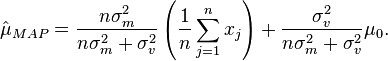 \hat{\mu}_{MAP} =     \frac{n \sigma_m^2}{n \sigma_m^2 + \sigma_v^2 } \left(\frac{1}{n} \sum_{j=1}^n x_j \right) + \frac{\sigma_v^2}{n \sigma_m^2 + \sigma_v^2 } \mu_0.