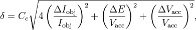 \delta = C_c\sqrt{4\left(\frac{\Delta I_\text{obj}}{I_\text{obj}}\right)^2 + \left(\frac{\Delta E}{V_\text{acc}}\right)^2 + \left(\frac{\Delta V_\text{acc}}{V_\text{acc}}\right)^2},