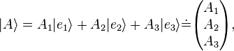  |A \rangle = A_1|e_1 \rangle + A_2|e_2 \rangle + A_3|e_3 \rangle {\doteq \!\,}
\begin{pmatrix} A_1 \\ A_2 \\ A_3 \end{pmatrix},