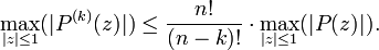 \max_{|z| \le 1}( |P^{(k)}(z)| ) \le \frac{n!}{(n-k)!} \cdot\max_{|z| \le 1}( |P(z)| ). 