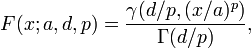 
F(x; a, d, p) = \frac{\gamma(d/p, (x/a)^p)}{\Gamma(d/p)} ,