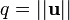 q = || \mathbf{u} ||