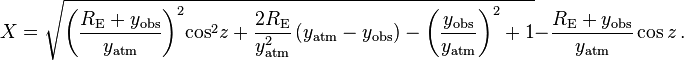 X=\sqrt{{{\left( \frac{{{R}_{\text{E}}}+{{y}_{\text{obs}}}}{{{y}_{\text{atm}}}} \right)}^{2}}{{\cos }^{2}}z+\frac{2{{R}_{\text{E}}}}{y_{\text{atm}}^{2}}\left( {{y}_{\text{atm}}}-{{y}_{\text{obs}}} \right)-{{\left( \frac{{{y}_{\text{obs}}}}{{{y}_{\text{atm}}}} \right)}^{2}}+1}-\frac{{{R}_{\text{E}}}+{{y}_{\text{obs}}}}{{{y}_{\text{atm}}}}\cos z \,.