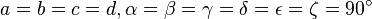 a = b = c = d, \alpha = \beta = \gamma  = \delta = \epsilon = \zeta = 90 ^\circ