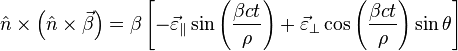 \hat{n}\times\left ( \hat{n}\times\vec{\beta} \right )
=\beta\left [ -\vec{\varepsilon }_\parallel \sin\left ( \frac{\beta c t}{\rho} \right )+\vec{\varepsilon}_\perp \cos\left ( \frac{\beta c t}{\rho}\right )\sin\theta
\right ]