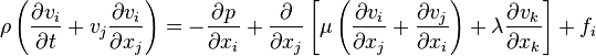  \displaystyle 
  \rho \left( \frac{\partial v_i}{\partial t} 
              + v_j \frac{\partial v_i}{\partial x_j} \right) = 
  - \frac{\partial p}{\partial x_i} 
  + \frac{\partial}{\partial x_j} \left[ 
      \mu \left( \frac{\partial v_i}{\partial x_j} + \frac{\partial v_j}{\partial x_i} \right) 
      + \lambda \frac{\partial v_k}{\partial x_k} 
    \right] 
  + f_i
 