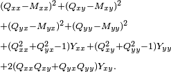 \begin{align}
 &\scriptstyle{ (Q_{xx}-M_{xx})^2 + (Q_{xy}-M_{xy})^2 } \\
 &\scriptstyle{ {} + (Q_{yx}-M_{yx})^2 + (Q_{yy}-M_{yy})^2 } \\
 &\scriptstyle{ {} + (Q_{xx}^2+Q_{yx}^2-1)Y_{xx} + (Q_{xy}^2+Q_{yy}^2-1)Y_{yy} } \\
 &\scriptstyle{ {} + 2(Q_{xx} Q_{xy} + Q_{yx} Q_{yy})Y_{xy} . }
\end{align}