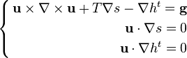  \left\{\begin{align}   \mathbf u  \times \nabla \times \mathbf u + T \nabla s - \nabla h^t = \mathbf{g} \\
\mathbf u \cdot \nabla s = 0 \\
\mathbf u \cdot \nabla h^t = 0  \end{align} \right. 