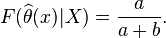  F(\widehat{\theta }(x)|X) = \frac{a}{a+b}. 