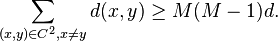  \sum_{(x,y) \in C^2, x\neq y} d(x,y) \geq M(M-1) d. 