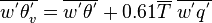 
\overline {w^'\theta^'_v}=\overline {w^'\theta^'}+0.61\overline{T}\; \overline {w^'q^'}
