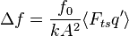 \Delta f = \frac{f_0}{kA^2}\langle F_{ts}q'\rangle \,