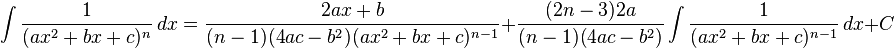 \int\frac{1}{(ax^2+bx+c)^n} \, dx= \frac{2ax+b}{(n-1)(4ac-b^2)(ax^2+bx+c)^{n-1}}+\frac{(2n-3)2a}{(n-1)(4ac-b^2)}\int\frac{1}{(ax^2+bx+c)^{n-1}} \, dx + C