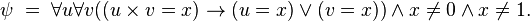 \psi \;=\; \forall u\forall v((u\times v=x)\rightarrow (u=x)\lor(v=x))\land x\ne 0\land x\ne1.