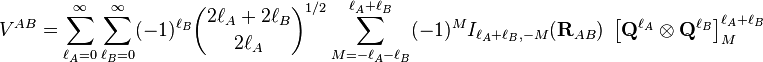 
V^{AB} =  \sum_{\ell_A=0}^\infty \sum_{\ell_B=0}^\infty (-1)^{\ell_B} \binom{2\ell_A+2\ell_B}{2\ell_A}^{1/2}  
\sum_{M=-\ell_A-\ell_B}^{\ell_A+\ell_B} (-1)^{M} I_{\ell_A+\ell_B,-M}(\mathbf{R}_{AB})\; \left[\mathbf{Q}^{\ell_A} \otimes \mathbf{Q}^{\ell_B} \right]^{\ell_A+\ell_B}_M
