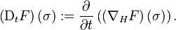 \left( \mathrm{D}_{t} F \right) (\sigma) := \frac{\partial}{\partial t} \left( \left( \nabla_{H} F \right) (\sigma) \right).