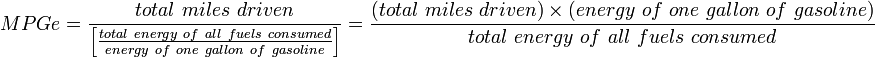  MPGe = \frac{total~miles~driven}{\left [ \frac{total~energy~of~all~fuels~consumed}{energy~of~one~gallon~of~gasoline} \right ]} = \frac{(total\ miles\ driven) \times (energy\ of\ one\ gallon\ of\ gasoline)}  {total~energy~of~all~fuels~consumed} 