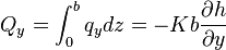  Q_y=\int_0^b q_y dz = -K b\frac{\partial h}{\partial y}