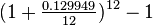  (1+\tfrac{0.129949}{12})^{12} - 1 