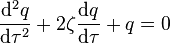 \frac{\mathrm{d}^2q}{\mathrm{d} \tau^2} + 2 \zeta \frac{\mathrm{d}q}{\mathrm{d}\tau} + q = 0