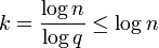 k = \frac{\log n}{\log q} \leq \log n