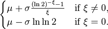 \begin{cases}\mu + \sigma \frac{(\ln2)^{-\xi}-1}{\xi} & \text{if}\ \xi\neq0,\\ \mu - \sigma \ln\ln2 & \text{if}\ \xi=0.\end{cases}