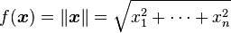 f(\boldsymbol{x})=\|\boldsymbol{x}\| = \sqrt{x_1^2 + \cdots + x_n^2}