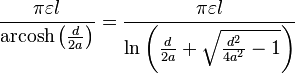 \frac{\pi \varepsilon l}{\operatorname{arcosh}\left( \frac{d}{2a}\right) }=\frac{\pi \varepsilon l}{\ln \left( \frac{d}{2a}+\sqrt{\frac{d^{2}}{4a^{2}}-1}\right) }