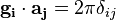 \mathbf{g_i} \cdot \mathbf{a_j}=2\pi\delta_{ij}