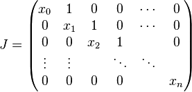 
J=
\begin{pmatrix}
x_0 & 1 & 0 & 0 & \cdots & 0 \\
0 & x_1 & 1 & 0 & \cdots & 0 \\
0 & 0 & x_2 & 1 &        & 0 \\
\vdots & \vdots & & \ddots & \ddots & \\
0 & 0 & 0 & 0 &          & x_n
\end{pmatrix}
