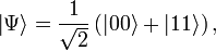 \left| \Psi \right\rangle = \frac{1}{\sqrt{2}}\left(|00\rangle + |11\rangle\right),