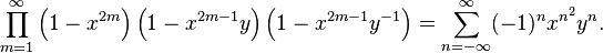 \prod_{m=1}^\infty
\left( 1 - x^{2m}\right)
\left( 1 - x^{2m-1} y\right)
\left( 1 - x^{2m-1} y^{-1}\right)
= \sum_{n=-\infty}^\infty (-1)^n x^{n^2} y^n.
