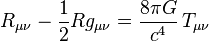  R_{\mu\nu} - {1\over 2}R g_{\mu\nu} = \frac{8\pi G}{c^4} \,T_{\mu\nu}